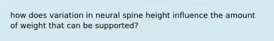 how does variation in neural spine height influence the amount of weight that can be supported?