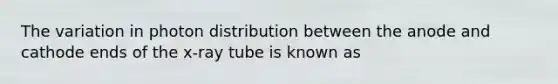 The variation in photon distribution between the anode and cathode ends of the x-ray tube is known as