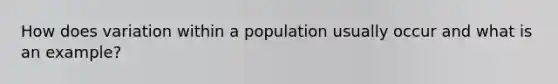 How does variation within a population usually occur and what is an example?