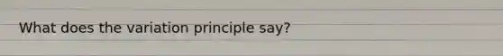 What does the variation principle say?