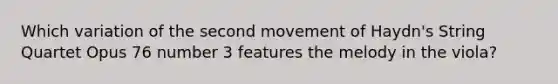 Which variation of the second movement of Haydn's String Quartet Opus 76 number 3 features the melody in the viola?