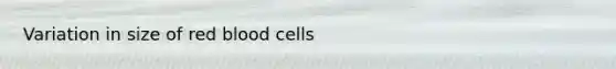 Variation in size of red blood cells