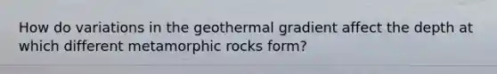 How do variations in the geothermal gradient affect the depth at which different metamorphic rocks form?