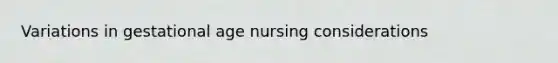 Variations in gestational age nursing considerations