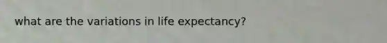 what are the variations in life expectancy?