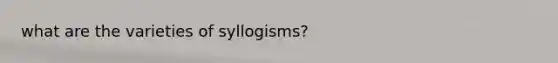 what are the varieties of syllogisms?