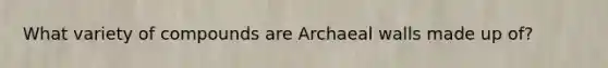 What variety of compounds are Archaeal walls made up of?