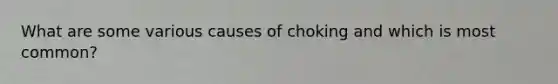 What are some various causes of choking and which is most common?