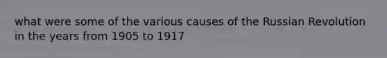 what were some of the various causes of the Russian Revolution in the years from 1905 to 1917