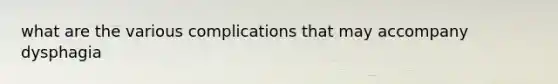 what are the various complications that may accompany dysphagia