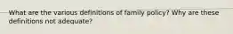 What are the various definitions of family policy? Why are these definitions not adequate?