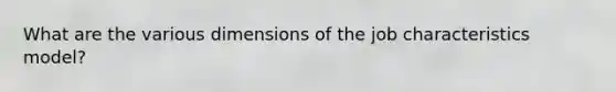 What are the various dimensions of the job characteristics model?