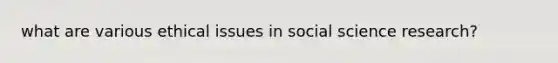 what are various ethical issues in social science research?