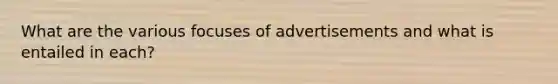 What are the various focuses of advertisements and what is entailed in each?