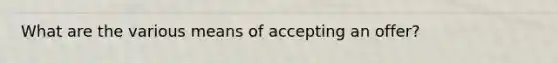 What are the various means of accepting an offer?