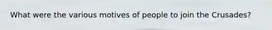What were the various motives of people to join the Crusades?