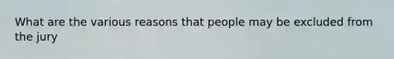 What are the various reasons that people may be excluded from the jury