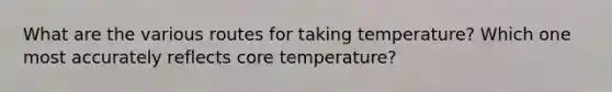 What are the various routes for taking temperature? Which one most accurately reflects core temperature?