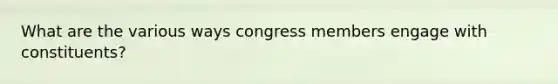 What are the various ways congress members engage with constituents?