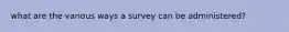 what are the various ways a survey can be administered?