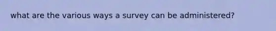 what are the various ways a survey can be administered?