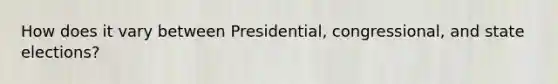 How does it vary between Presidential, congressional, and state elections?