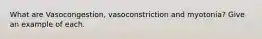 What are Vasocongestion, vasoconstriction and myotonia? Give an example of each.