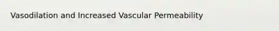 Vasodilation and Increased Vascular Permeability