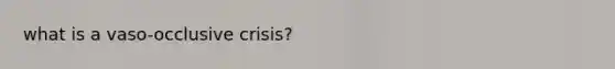 what is a vaso-occlusive crisis?