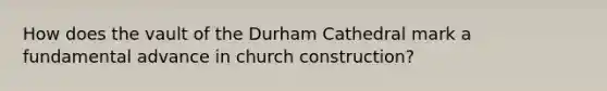 How does the vault of the Durham Cathedral mark a fundamental advance in church construction?