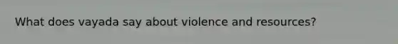 What does vayada say about violence and resources?