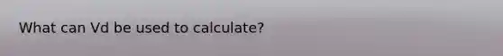 What can Vd be used to calculate?