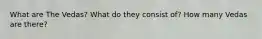 What are The Vedas? What do they consist of? How many Vedas are there?