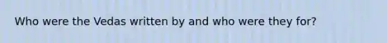 Who were the Vedas written by and who were they for?
