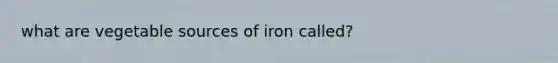 what are vegetable sources of iron called?