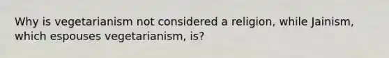 Why is vegetarianism not considered a religion, while Jainism, which espouses vegetarianism, is?