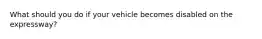 What should you do if your vehicle becomes disabled on the expressway?