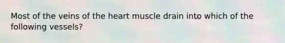 Most of the veins of the heart muscle drain into which of the following vessels?​