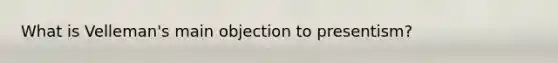 What is Velleman's main objection to presentism?