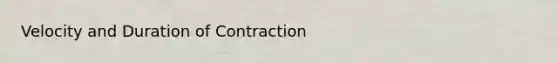 Velocity and Duration of Contraction