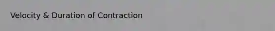 Velocity & Duration of Contraction