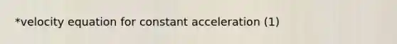 *velocity equation for constant acceleration (1)