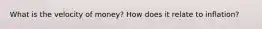 What is the velocity of money? How does it relate to inflation?