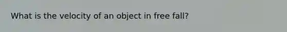 What is the velocity of an object in free fall?