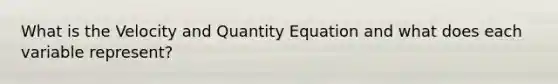 What is the Velocity and Quantity Equation and what does each variable represent?