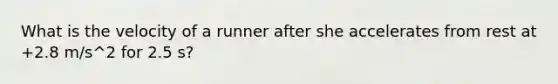 What is the velocity of a runner after she accelerates from rest at +2.8 m/s^2 for 2.5 s?