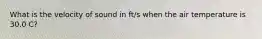 What is the velocity of sound in ft/s when the air temperature is 30.0 C?