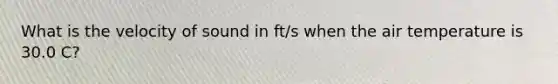 What is the velocity of sound in ft/s when the air temperature is 30.0 C?