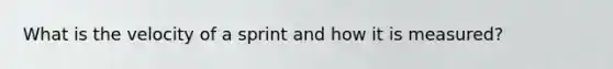 What is the velocity of a sprint and how it is measured?