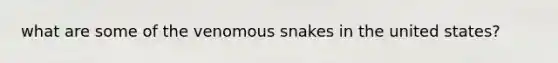 what are some of the venomous snakes in the united states?